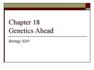 Chapter 18 Genetics Ahead Biology 3201 18 1