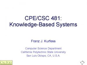 CPECSC 481 KnowledgeBased Systems Franz J Kurfess Computer