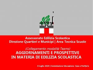 Assessorato Edilizia Scolastica Direzione Quartieri e Municipi Area