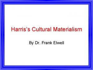 Harriss Cultural Materialism By Dr Frank Elwell Cultural