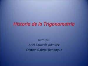 Historia de la Trigonometra Autores Ariel Eduardo Ramrez