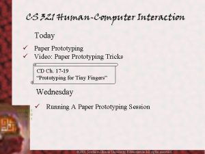 CS 321 HumanComputer Interaction Today Paper Prototyping Video