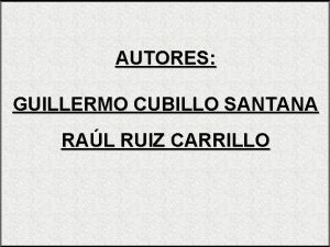 AUTORES GUILLERMO CUBILLO SANTANA RAL RUIZ CARRILLO PROYECTO