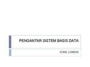 PENGANTAR SISTEM BASIS DATA STMIK LOMBOK Data dan