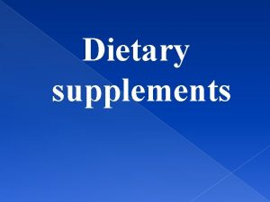 Dietary supplements A dietary supplement also known as