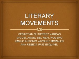 LITERARY MOVEMENTS SEBASTIAN GUTIERREZ VARGAS MIGUEL ANGEL DEL