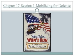 Chapter 17 Section 1 Mobilizing for Defense Americans