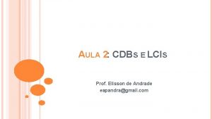 AULA 2 CDBS E LCIS Prof Elisson de