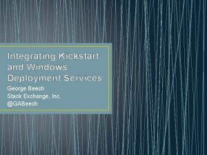 Integrating Kickstart and Windows Deployment Services George Beech