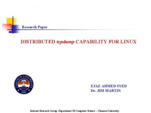 Research Paper DISTRIBUTED tcpdump CAPABILITY FOR LINUX EJAZ