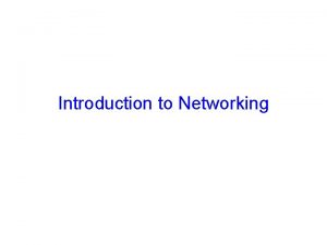 Introduction to Networking Announcements Homework 4 due today