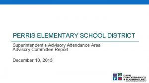PERRIS ELEMENTARY SCHOOL DISTRICT Superintendents Advisory Attendance Area