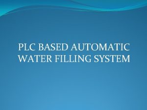 PLC BASED AUTOMATIC WATER FILLING SYSTEM CONTENTS OBJESTIVE
