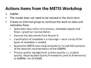 Actions items from the METIS Workshop 1 GSBPM