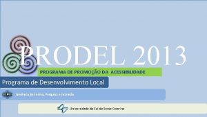 PRODEL 2013 PROGRAMA DE PROMOO DA ACESSIBILIDADE Programa