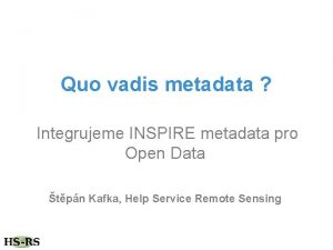 Quo vadis metadata Integrujeme INSPIRE metadata pro Open