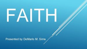 FAITH Presented by De Marlo M Sims FAITH