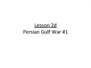 Lesson 2 d Persian Gulf War 1 Origin