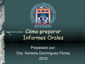 Cmo preparar Informes Orales Preparado por Dra Noraida