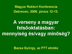 Magyar Rektori Konferencia Debrecen 2006 jnius 12 13