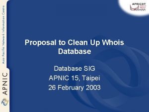 Proposal to Clean Up Whois Database SIG APNIC