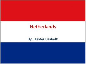 Netherlands By Hunter Lisabeth Location The Netherlands is