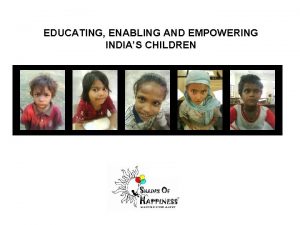 EDUCATING ENABLING AND EMPOWERING INDIAS CHILDREN OUR VISION