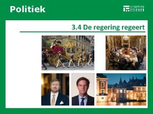 Politiek RECHTSSTAAT 3 4 De regering regeert Politiek