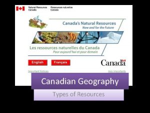 Canadian Geography Types of Resources The Three Types