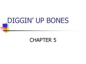 DIGGIN UP BONES CHAPTER 5 The Skeletal System