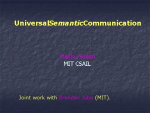 Universal Semantic Communication Madhu Sudan MIT CSAIL Joint