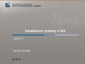 Databzov systmy a SQL Lekce 9 Daniel Klime