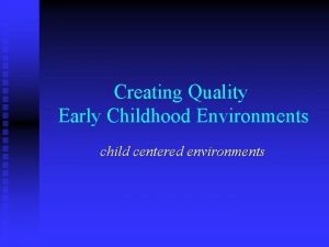 Creating Quality Early Childhood Environments child centered environments