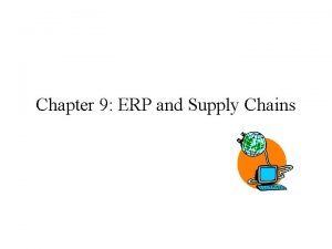 Chapter 9 ERP and Supply Chains Supply Chains
