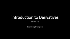 Introduction to Derivatives Session 1 Bloomberg Champions Defining