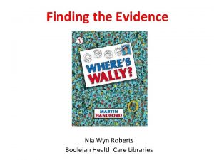 Finding the Evidence Nia Wyn Roberts Bodleian Health