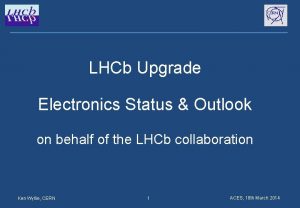 LHCb Upgrade Electronics Status Outlook on behalf of