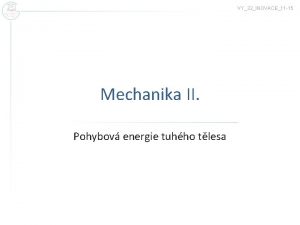 VY32INOVACE11 15 Mechanika II Pohybov energie tuhho tlesa