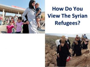 How Do You View The Syrian Refugees How