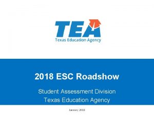 2018 ESC Roadshow Student Assessment Division Texas Education