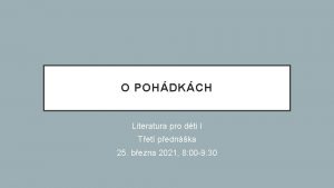 O POHDKCH Literatura pro dti I Tet pednka