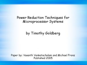 Power Reduction Techniques for Microprocessor Systems by Timothy