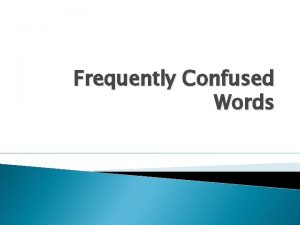 Frequently Confused Words Test your Knowledge Do you