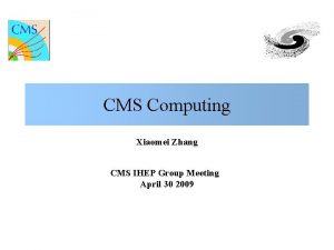 CMS Computing Xiaomei Zhang CMS IHEP Group Meeting