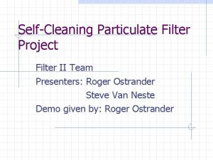 SelfCleaning Particulate Filter Project Filter II Team Presenters