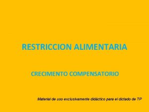 RESTRICCION ALIMENTARIA CRECIMENTO COMPENSATORIO Material de uso exclusivamente