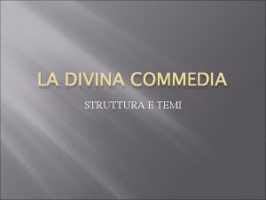 LA DIVINA COMMEDIA STRUTTURA E TEMI Il capolavoro