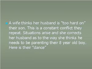 n A wife thinks her husband is too