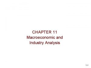 CHAPTER 11 Macroeconomic and Industry Analysis 12 1