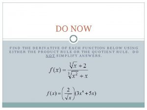 DO NOW FIND THE DERIVATIVE OF EACH FUNCTION